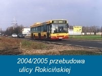 2004/2005 przebudowa ulicy Rokicińskiej